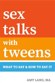 Sex talks with tweens. What to Say & How to Say It cover image cdn