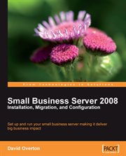 Small Business Server 2008? Installation, Migration, and Configuration : Installation, Migration, and Configuration cover image cdn