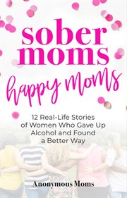 Sober moms, happy moms cover image cdn