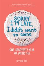Sorry i'm late, i didn't want to come. One Introvert's Year of Saying Yes cover image cdn
