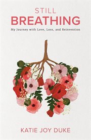 Still breathing. My Journey with Love, Loss, and Reinvention cover image cdn