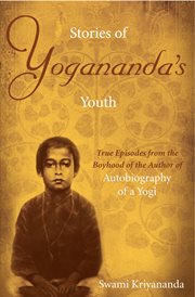 Stories of Yogananda's youth : true episodes from the boyhood of the author of Autobiography of a yogi cover image cdn