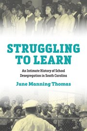 Struggling to learn : an intimate history of school desegregation in South Carolina cover image cdn
