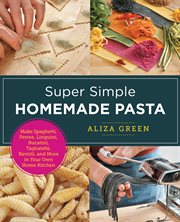 SUPER SIMPLE HOMEMADE PASTA : make spaghetti, penne, linguini, bucatini, tagliatelle, ravioli, and... more in your own home kitchen cover image cdn