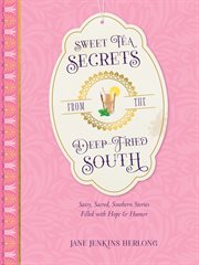 Sweet tea secrets from the deep-fried south. Sassy, Sacred, Southern Stories Filled with Hope and Humor cover image cdn