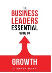 The business leaders essential guide to growth. How to Grow your Business with confidence, control and reward. cover image cdn