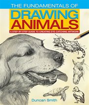The fundamentals of drawing animals : a step-by-step guide to creating eye-catching artwork cover image cdn
