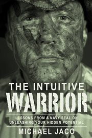The intuitive warrior : lessons from a Navy SEAL on unleashing your hidden potential cover image cdn