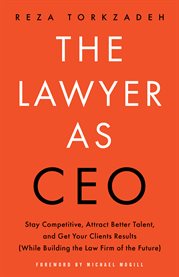 The lawyer as ceo. Stay Competitive, Attract Better Talent, and Get Your Clients Results (Whil cover image cdn