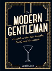 The Modern Gentleman : The Guide to the Best Food, Drinks, and Accessories cover image cdn
