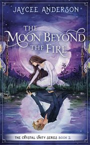 The moon beyond the fire. Crystal Unity Series Book 2 cover image cdn