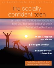 The socially confident teen. An Attachment Theory Workbook to Help You Feel Good About Yourself and Connect with Others cover image cdn