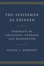 The Statesman as Thinker: Portraits of Greatness, Courage, and Moderation cover image cdn