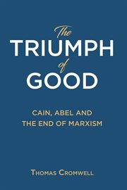 The triumph of good. Cain, Abel and the End of Marxism cover image cdn