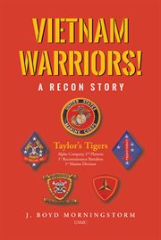 Vietnam warriors! a recon story. Taylor's Tigers Alpha Company 2nd Platoon 1st Reconnaissance Battalion 1st Marine Division cover image cdn