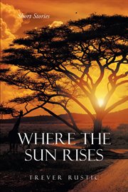 Where the sun rises. Short Stories cover image cdn