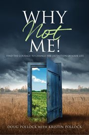 Why not me!. Find the Courage to Change the Definition of Your Life cover image cdn