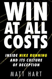 Win at all costs : inside Nike running and its culture of deception cover image cdn