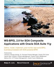 WS-BPEL 2.0 for SOA composite applications with Oracle SOA Suite 11g : define, model, implement, and monitor real-world BPEL business processes with SOA-powered BPM cover image cdn