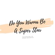 Do you wanna be a music superstar cover image cdn