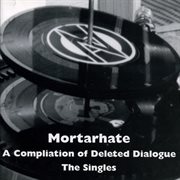 Mortarhate - a compilation of deleted dialogue - the singles cover image cdn