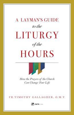A layman's guide to the Liturgy of the hours : how the prayers of the church can change your life  cover image cdn