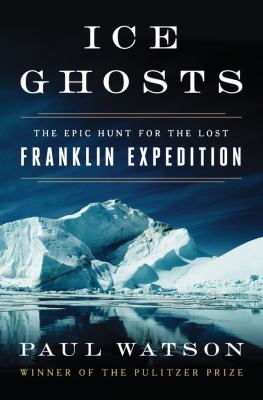 Ice ghosts : the epic hunt for the lost Franklin Expedition  cover image cdn