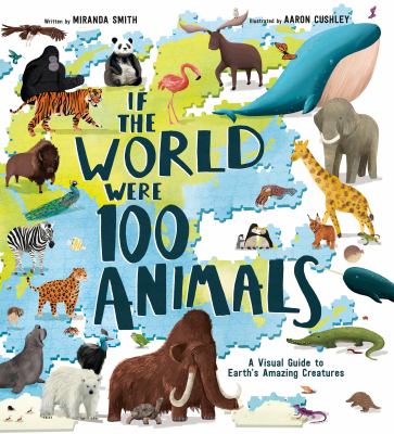 If the world were 100 animals : a visual guide to Earth's amazing creatures  cover image cdn