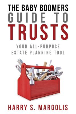 The baby boomers guide to trusts : your all-purpose estate planning tool  cover image cdn