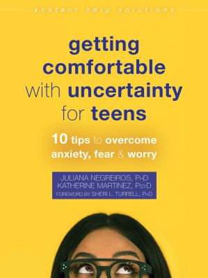 Getting comfortable with uncertainty for teens : 10 tips to overcome anxiety, fear & worry  cover image cdn