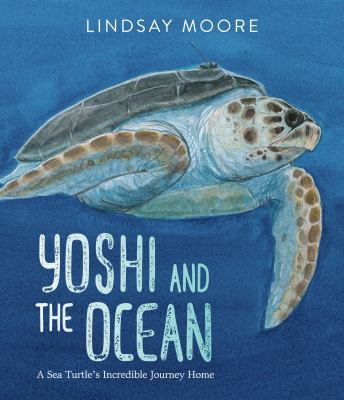 Yoshi and the ocean : a sea turtle's incredible journey home  cover image cdn