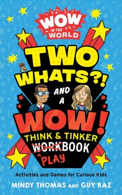 Two whats?! and a wow! think & tinker playbook : activities and games for curious kids  cover image cdn