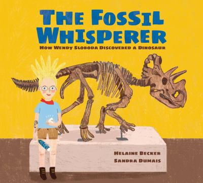 The fossil whisperer : how Wendy Sloboda discovered a dinosaur  cover image cdn