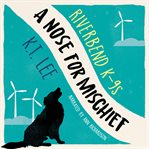 A Nose for Mischief : Riverbend K-9s, Book 1 cover image cdn