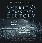 America's religious history : faith, politics, and the shaping of a nation cover image cdn