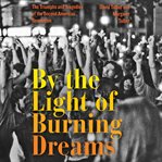 By the light of burning dreams : the triumphs and tragedies of the second American revolution cover image cdn