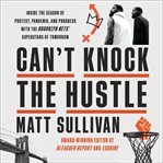 Can't knock the hustle : inside the season of protest, pandemic, and progress with the Brooklyn Nets' superstars of tomorrow cover image cdn