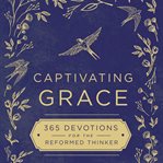 Captivating grace : 365 devotions for the reformed thinker cover image cdn