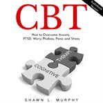 Cbt: how to overcome anxiety, ptsd, worry phobias, panic and stress cover image cdn