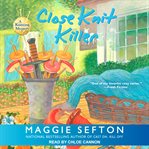 Close Knit Killer : Knitting Mystery Series, Book 11 cover image cdn