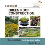 Essential green roof construction : the complete step-by-step guide cover image cdn