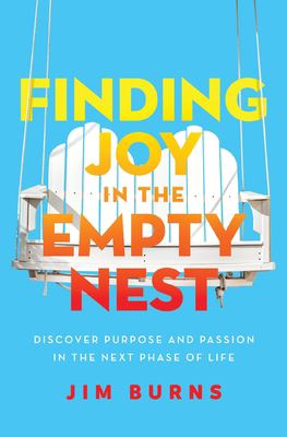 Finding joy in the empty nest : discover purpose and passion in the next phase of life cover image