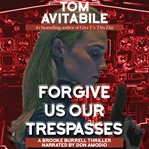Forgive Us Our Trespasses : A Brooke Burrell Thriller cover image cdn