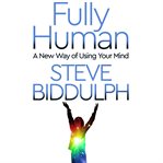 Fully human : a new way of using your mind cover image cdn