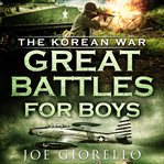 Great battles for boys: the korean war cover image cdn
