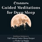 Guided meditations for deep sleep. Mindfulness Meditations to Fall Asleep Faster, Sleep Deeper and Wake Up Happy cover image cdn