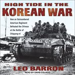 High tide in the Korean War : how an outnumbered American regiment defeated the Chinese at the Battle of Chipyong-ni cover image cdn