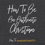 How to be an authentic christian cover image cdn