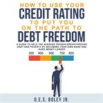How to use your credit rating to put you on the path to debt freedom cover image cdn