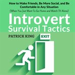 Introvert survival tactics : how to make friends, be more social, and be comfortable in any situation (when you just want to go home and watch TV alone) cover image cdn